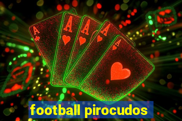 football pirocudos